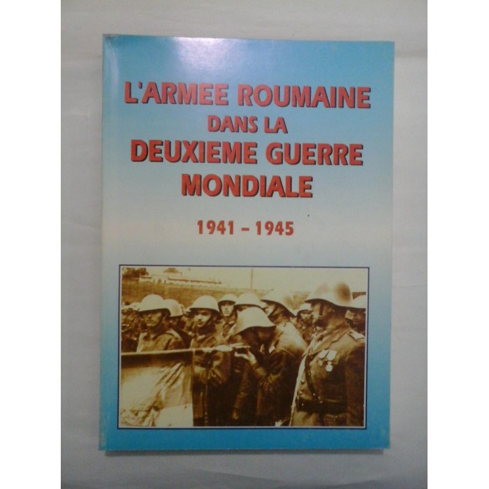 L'ARMEE ROUMAINE DANS LA DEUXIEME GUERRE MONDIALE 1941 - 1945 - ALESANDRU DUTU